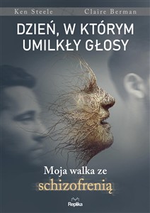 Obrazek Dzień, w którym umilkły głosy Moja walka ze schizofrenią