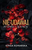 Zobacz : Nie udawaj... - Kinga Konarska