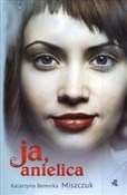 polish book : Ja anielic... - Katarzyna Berenika Miszczuk