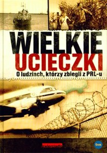 Obrazek Wielkie ucieczki O ludziach, którzy zbiegli z PRL-u