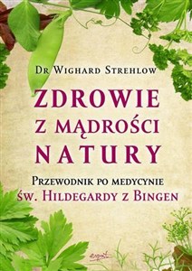 Obrazek Zdrowie z mądrości natury Przewodnik po medycynie św. Hildegardy z Bingen