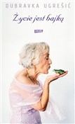 Życie jest... - Dubravka Ugresic -  books in polish 