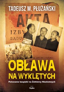 Obrazek Obława na Wyklętych Polowanie bezpieki na Żołnierzy Niezłomnych