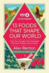 Picture of The Food Programme 13 Foods that Shape our World How Our Hunger has Changed the Past, Present and Future