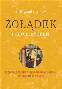 Obrazek Żołądek i choroby jelit Propozycje terapii według programu zdrowia św. Hildegardy z Bingen