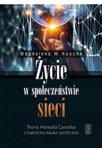 Obrazek Życie w społeczeństwie sieci Teoria Manuela Castellsa a katolicka nauka społeczna
