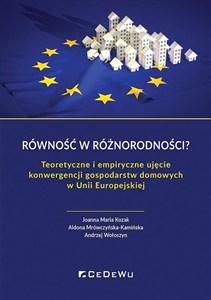 Obrazek Równość w różnorodności? Teoretyczne i empiryczne ujęcie konwergencji gospodarstw domowych w Unii Europejskiej