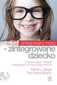 Obrazek Zintegrowany mózg zintegrowane dziecko 12 rewolucyjnych strategii kształtujących umysł twojego dziecka