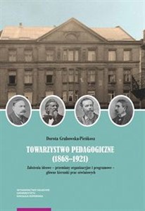 Obrazek Towarzystwo Pedagogiczne (1868-1921) Założenia ideowe – przemiany organizacyjne i programowe