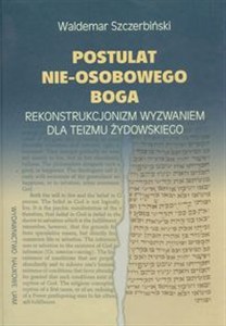 Obrazek Postulat nieosobowego Boga Rekonstrukcjonizm wyzwaniem dla teizmu żydowskiego