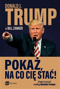 Obrazek Pokaż na co cię stać! Droga na szczyt według Donalda Trumpa