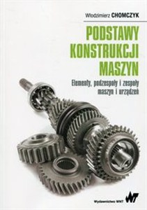 Obrazek Podstawy konstrukcji maszyn Elementy, podzespoły i zespoły maszyn i urządzeń