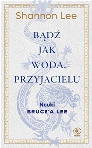 Obrazek Bądź jak woda, przyjacielu Nauki Bruce’a Lee