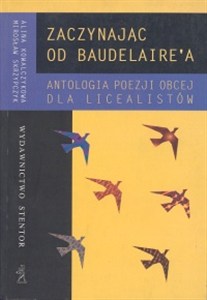 Obrazek Zaczynając od Baudelaire'a Antologia poezji obcej Liceum