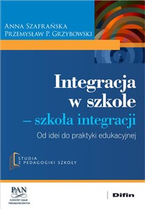 Picture of Integracja w szkole. Szkoła integracji Od idei do praktyki edukacyjnej