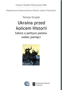 Obrazek Ukraina przed końcem historii Szkice o polityce państw wobec pamięci