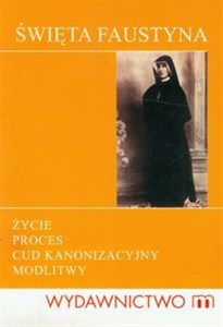 Picture of Święta Faustyna życie, proces, cud kanonizacyjny, modlitwy