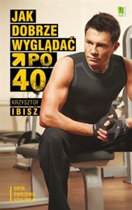Obrazek Jak dobrze wyglądać po 40 Dieta, ćwiczenia, styl życia