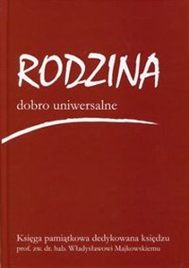 Obrazek Rodzina dobro uniwersalne Księga pamiątkowa dedykowana księdzu prof. Władysławowi Majkowskiemu