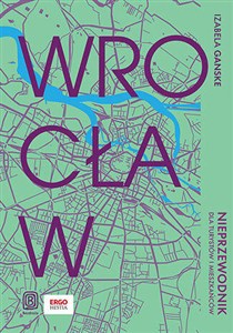 Obrazek Wrocław Nieprzewodnik dla turystów i mieszkańców