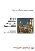 Życie Jezu... - Francisco Fernandez-Carvajal -  foreign books in polish 