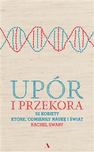 Picture of Upór i przekora 52 kobiety które odmieniły naukę i świat