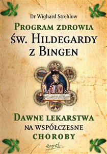 Obrazek Program zdrowia św. Hildegardy z Bingen. Dawne lekarstwa na współczesne choroby wyd. 2023