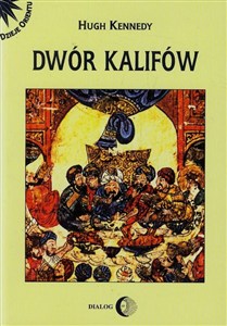 Obrazek Dwór kalifów Powstanie i upadek najpotężniejszej dynastii świata muzułmańskiego