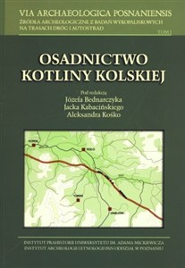 Obrazek Osadnictwo Kotliny Kolskiej + CD Archeologiczne badania ratownicze na trasie autostrady A2