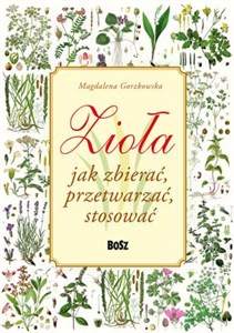 Picture of Zioła Jak zbierać przetwarzać stosować