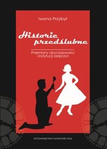 Obrazek Historie przedślubne Studium socjologiczne przemian instytucji zaręczyn