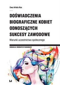 Obrazek Doświadczenia biograficzne kobiet odnoszących sukcesy zawodowe Warunki uczestnictwa społecznego