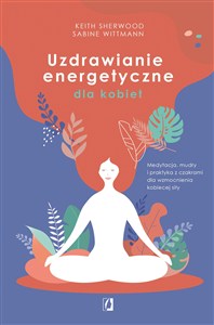 Obrazek Uzdrawianie energetyczne dla kobiet Medytacja, mudry i praktyka z czakrami dla wzmocnienia kobiecej siły