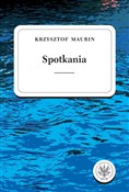 Spotkania ... - Krzysztof Maurin -  Książka z wysyłką do UK