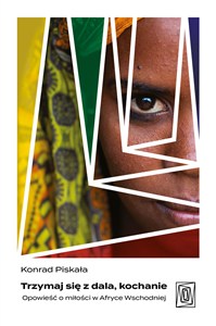 Obrazek Trzymaj się z dala, kochanie. Opowieść o miłości w Afryce Wschodniej