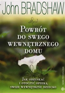 Obrazek Powrót do swego wewnętrznego domu Jak odzyskać i otoczyć opieką swoje wewnętrzne dziecko