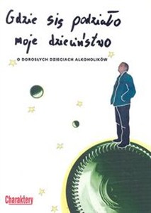 Obrazek Gdzie się podziało moje dzieciństwo O dorosłych dzieciach alkoholików