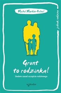 Picture of Grunt to rodzinka! Siedem zasad szczęścia rodzinnego
