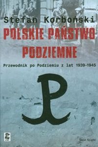 Obrazek Polskie państwo podziemne Przewodnik po Podziemiu z lat 1939-1945