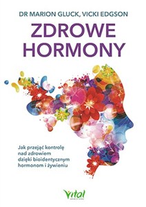 Obrazek Zdrowe hormony Jak przejąć kontrolę nad zdrowiem dzięki bioidentycznym hormonom i żywieniu