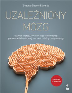 Obrazek Uzależniony mózg Jak wyjść z nałogu, wykorzystując techniki terapii poznawczo-behawioralnej, uważności i dialogu moty