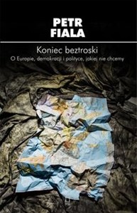 Obrazek Koniec beztroski O Europie, demokracji i polityce, jakiej nie chcemy