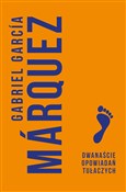 Zobacz : Dwanaście ... - Gabriel Garcia Marquez