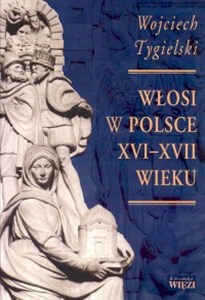 Obrazek Włosi w Polsce XVI-XVII wieku
