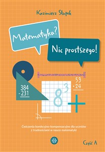 Obrazek Matematyka Nic prostszego Część A Ćwiczenia korekcyjno-kompensacyjne dla uczniów z trudnościami w nauce matematyki