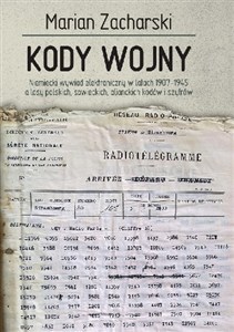 Obrazek Kody wojny Niemiecki wywiad elektroniczny w latach 1907-1945 a losy polskich, sowieckich, alianckich kodów i szyfrów