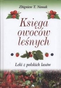 Obrazek Księga owoców leśnych. Leki z polskich lasów