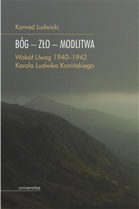 Picture of Bóg - Zło - Modlitwa. Wokół "Uwag 1940–1942" Karola Ludwika Konińskiego