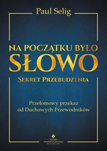 Obrazek Na początku było Słowo Sekret Przebudzenia. Przełomowy przekaz od duchowych przewodników