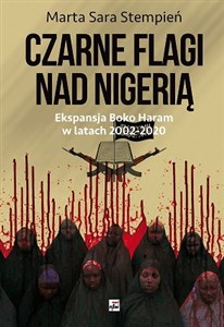 Obrazek Boko Haram 2002-2020. Czarne flagi nad Nigerią Ekspansja Boko Haram w latach 2002-2020
